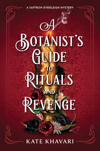 A Botanist's Guide to Rituals and Revenge: A Saffron Everleigh Mystery