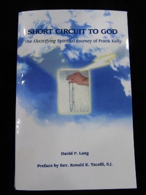 Short Circuit to God (The Electrifying Spiritual Journey of Frank Kelly)