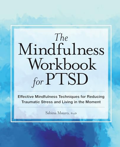The Mindfulness Workbook for PTSD: Effective Mindfulness Techniques for Reducing Traumatic Stress and Living in the Moment