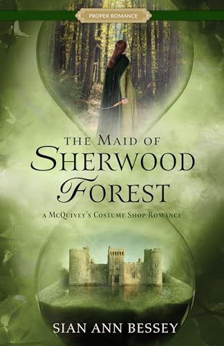 The Maid of Sherwood Forest: A Mcquivey’s Costume Shop Romance (Proper Romance Time-slip Series)