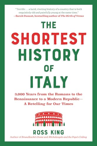 The Shortest History of Italy: 3,000 Years from the Romans to the Renaissance to a Modern Republic―A Retelling for Our Times