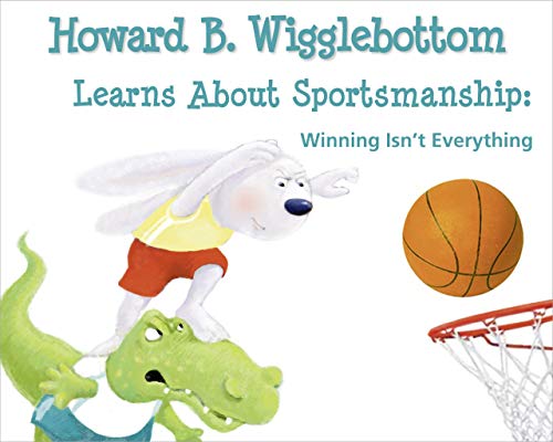 Howard B. Wigglebottom Learns about Sportsmanship:Winning Isn't Everything