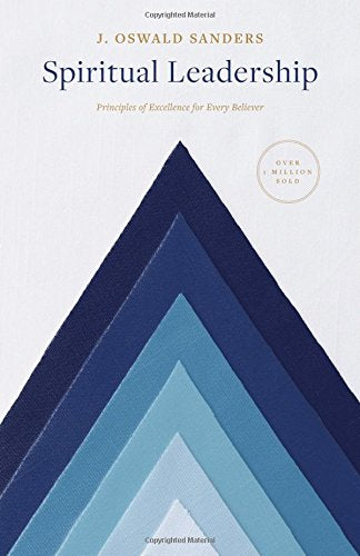 Spiritual Leadership: Principles of Excellence For Every Believer (Sanders Spiritual Growth Series)