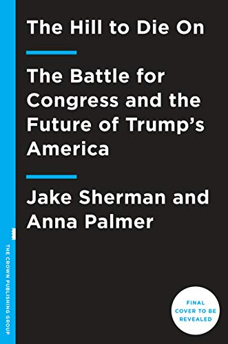 The Hill to Die On: The Battle for Congress and the Future of Trump's America