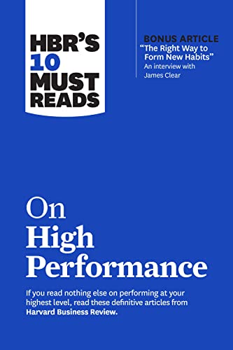 HBR’s 10 Must Reads on High Performance (with bonus article 'The Right Way to Form New Habits” An interview with James Clear)