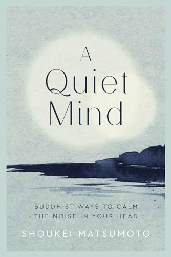 A Quiet Mind: Buddhist Ways to Calm the Noise in Your Head