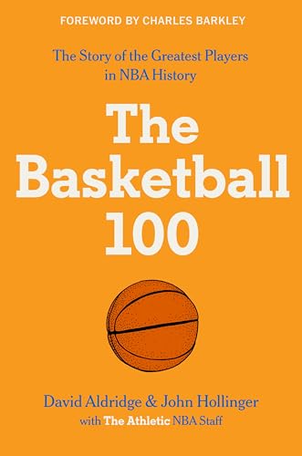 The Basketball 100: An Epic Basketball History with In-Depth Player Profiles, Perfect for Fall 2024, Celebrate the Game's Greatest Players (Sports series, 2)