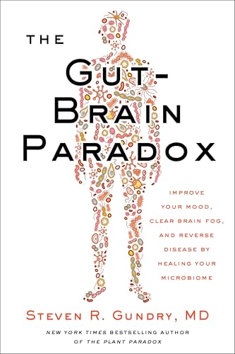 The Gut-Brain Paradox: Improve Your Mood, Clear Brain Fog, and Reverse Disease by Healing Your Microbiome (The Plant Paradox, 9)