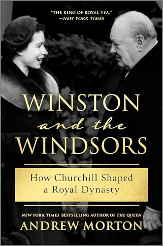 Winston and the Windsors: How Churchill Shaped a Royal Dynasty