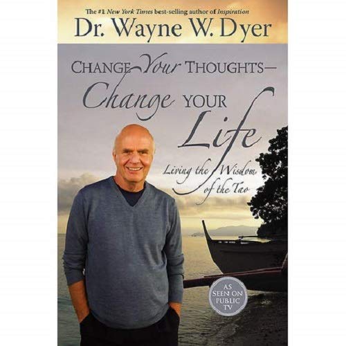 Change Your Thoughts - Change Your Life: Living the Wisdom of the Tao