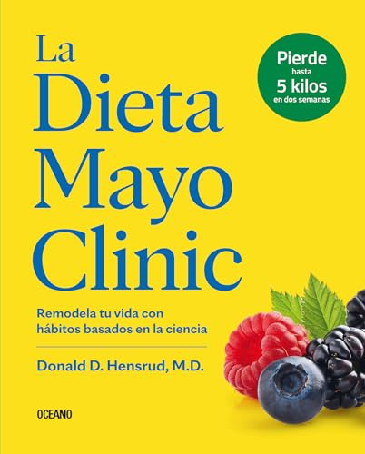 La Dieta Mayo Clinic: Remodela tu vida con hábitos basados en la ciencia (Spanish Edition)