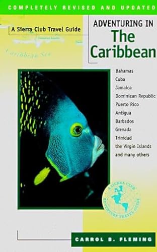 Adventuring in the Caribbean: Including Bahamas, Cuba, Jamaica, Dominican Republic, Puerto Rico, Anitgua, Barbados, Grenada, Trinidad, the Virgin... (Sierra Club Adventure Travel Guides)