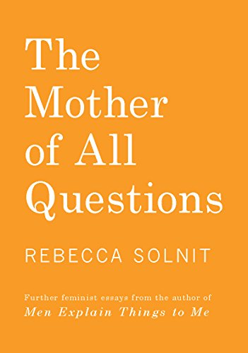 The Mother of All Questions: Further Reports from the Feminist Revolutions