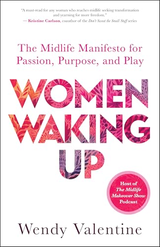 Women Waking Up: The Midlife Manifesto for Passion, Purpose, and Play