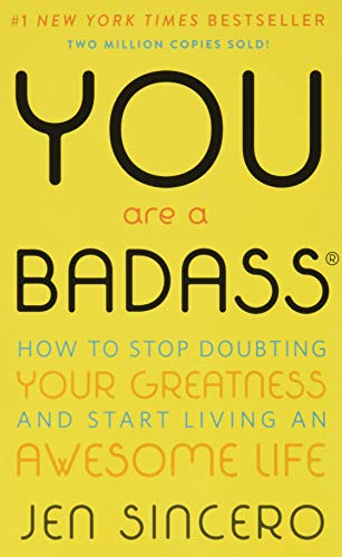 You Are a Badass: How to Stop Doubting Your Greatness and Start Living an Awesome Life