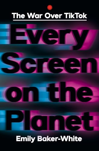 Every Screen on the Planet: The War Over Tiktok