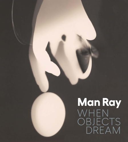 Man Ray: When Objects Dream