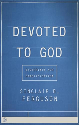 Devoted to God: Blueprints for Sanctification