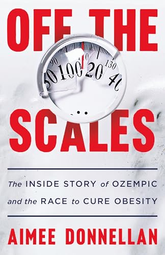 Off the Scales: The Inside Story of Ozempic and the Race to Cure Obesity