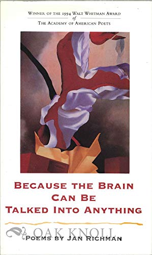 Because the Brain Can Be Talked Into Anything: Poems (Walt Whitman Award of the Academy of American Poets)
