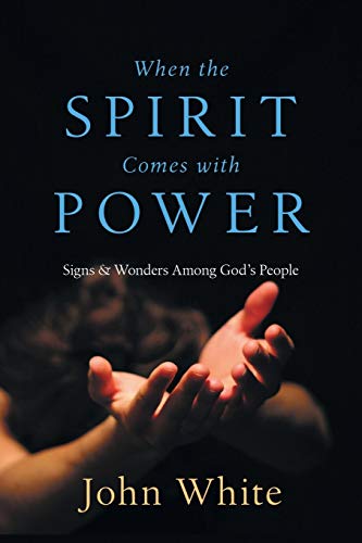 When the Spirit Comes with Power: Signs & Wonders Among God's People