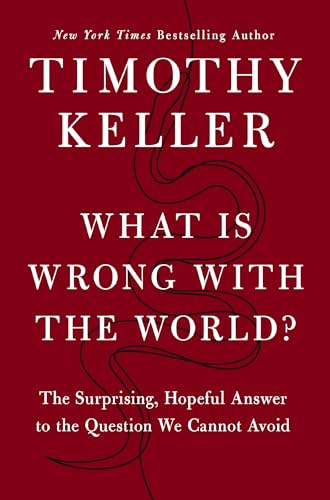 What Is Wrong with the World?: The Surprising, Hopeful Answer to the Question We Cannot Avoid