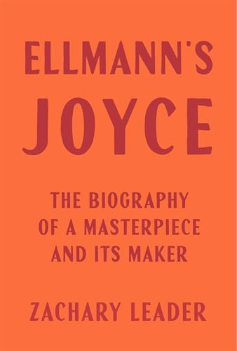 Ellmann's Joyce: The Biography of a Masterpiece and Its Maker