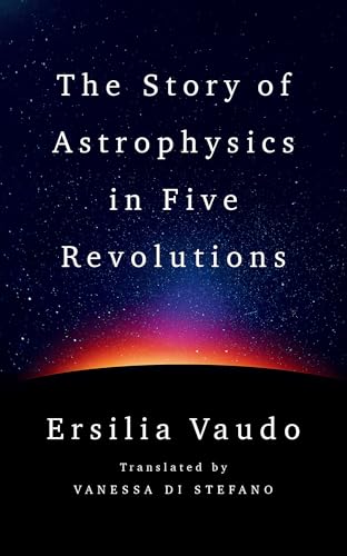 The Story of Astrophysics in Five Revolutions