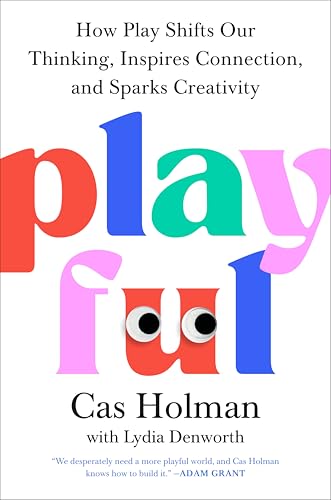Playful: How Play Shifts Our Thinking, Inspires Connection, and Sparks Creativity