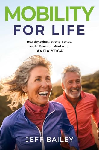 Mobility for Life: Healthy Joints, Strong Bones, and a Peaceful Mind with Avita Yoga