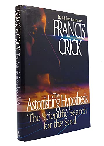 The Astonishing Hypothesis: The Scientific Search for the Soul