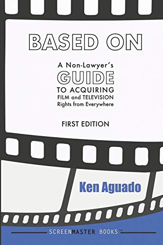 Based On: A Non-Lawyer's GUIDE to Acquiring Film and Television Rights from Everywhere