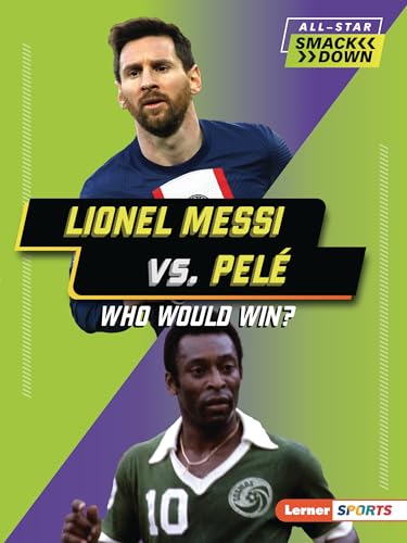 Lionel Messi vs. Pelé: Who Would Win? (All-Star Smackdown (Lerner ™ Sports))