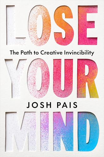 Lose Your Mind: The Path to Creative Invincibility