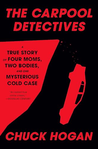 The Carpool Detectives: A True Story of Four Moms, Two Bodies, and One Mysterious Cold Case