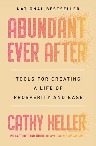 Abundant Ever After: Tools for Creating a Life of Prosperity and Ease