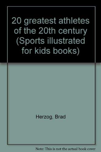 20 greatest athletes of the 20th century (Sports illustrated for kids books)