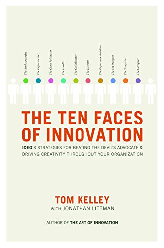The Ten Faces of Innovation: IDEO's Strategies for Defeating the Devil's Advocate and Driving Creativity Throughout Your Organization