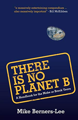 There Is No Planet B (A Handbook for the Make or Break Years)