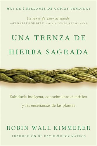 Braiding Sweetgrass / Una trenza de hierba sagrada (Spanish edition): Sabiduría indígena, conocimiento científico y las enseñanzas de las plantas