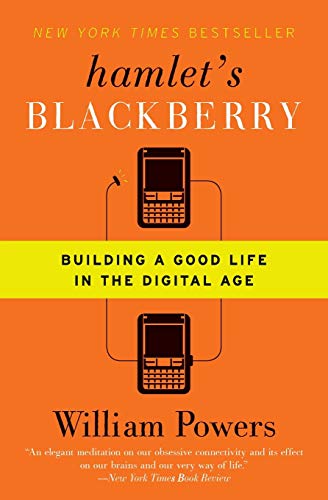 Hamlet's BlackBerry: Building a Good Life in the Digital Age
