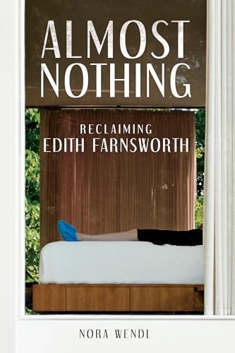 Almost Nothing: Reclaiming Edith Farnsworth