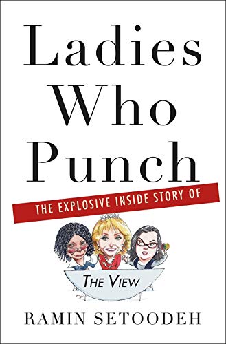 Ladies Who Punch: The Explosive Inside Story of 'The View'