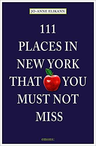 111 Places in New York That You Must Not Miss: Revised and Updated