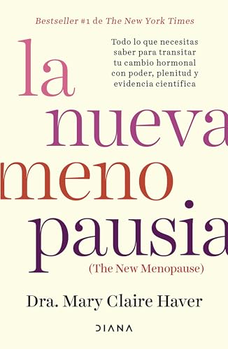 La nueva menopausia: Todo lo que necesitas saber para transitar (y disfrutar) tu cambio hormonal ... / The New Menopause (Spanish Edition)