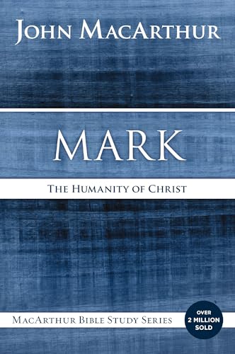 Mark: The Humanity of Christ (MacArthur Bible Studies)
