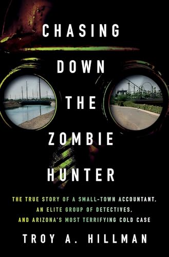 Chasing Down the Zombie Hunter: The True Story of a Small-Town Accountant, an Elite Group of Detectives, and Arizona's Most Terrifying Cold Case