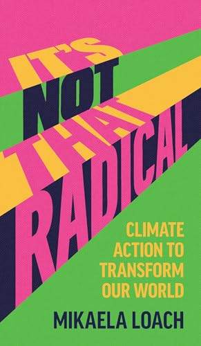 It’s Not That Radical: Climate Action to Transform Our World