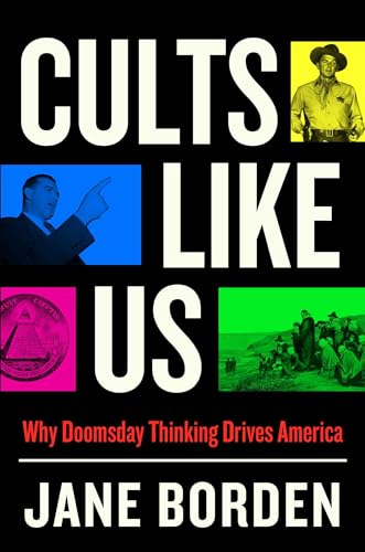 Cults Like Us: Why Doomsday Thinking Drives America