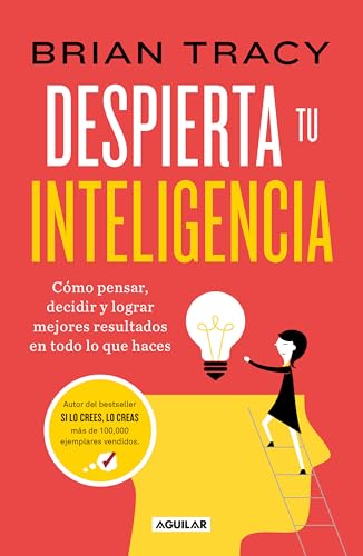 Despierta tu inteligencia / Get Smart!: How to Think and Act Like the Most Successful and Highest-Paid People in Every Field (Spanish Edition)